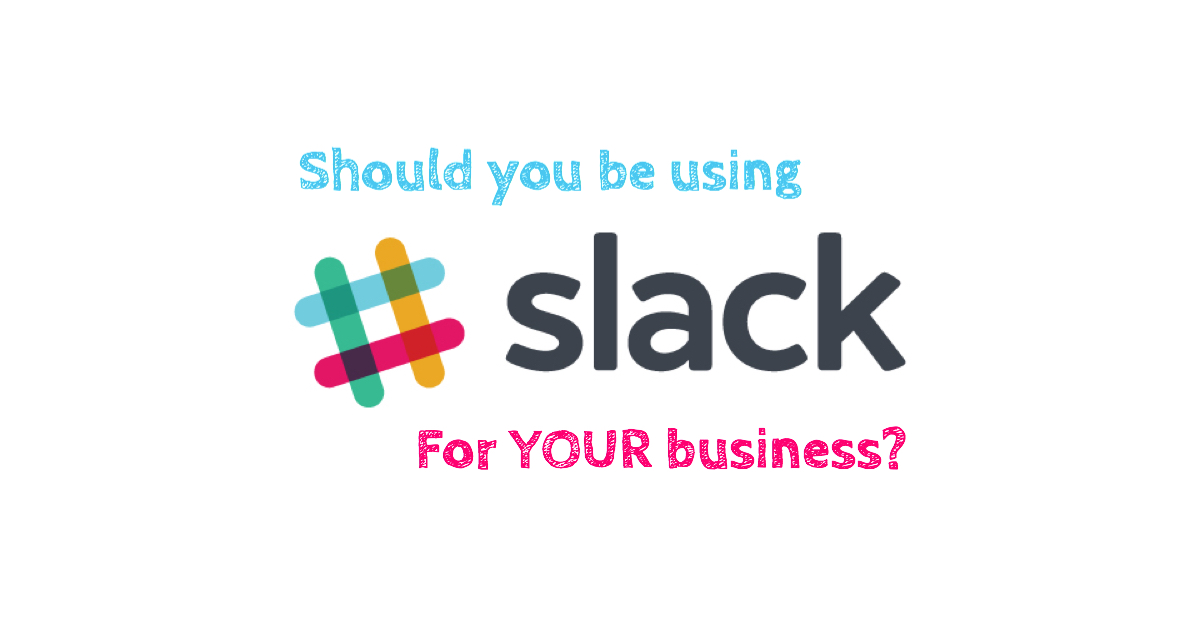 Should You Be Using Slack for Your Business?