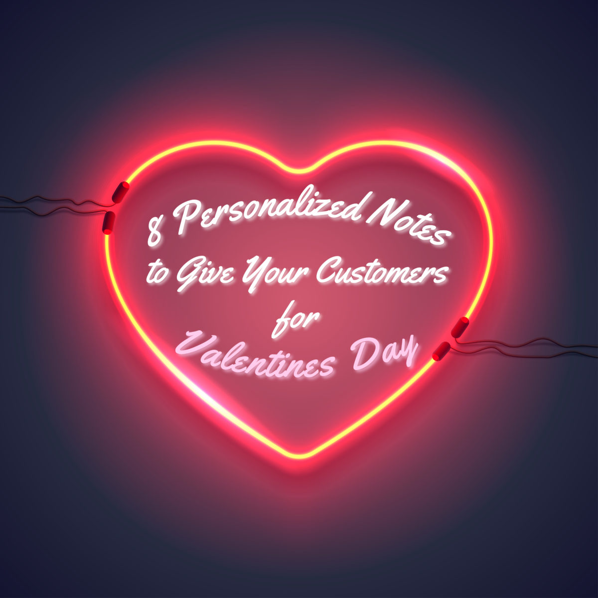 8 Personalized Notes To Give Your Customers For Valentine S Day