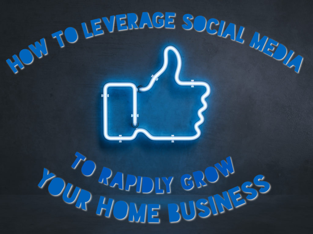 Leverage Social Media Grow Home Business