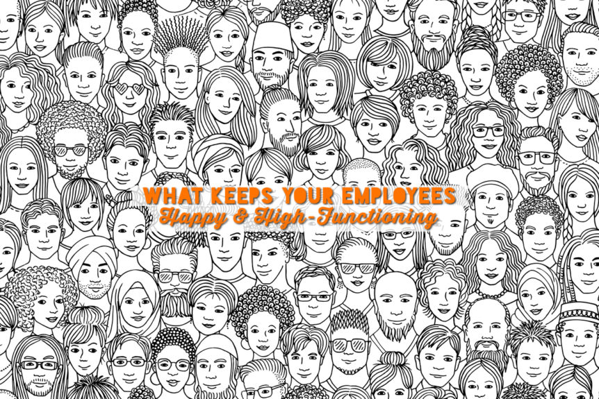 What Keeps Your Employees Happy & High-Functioning - Value Your Employees