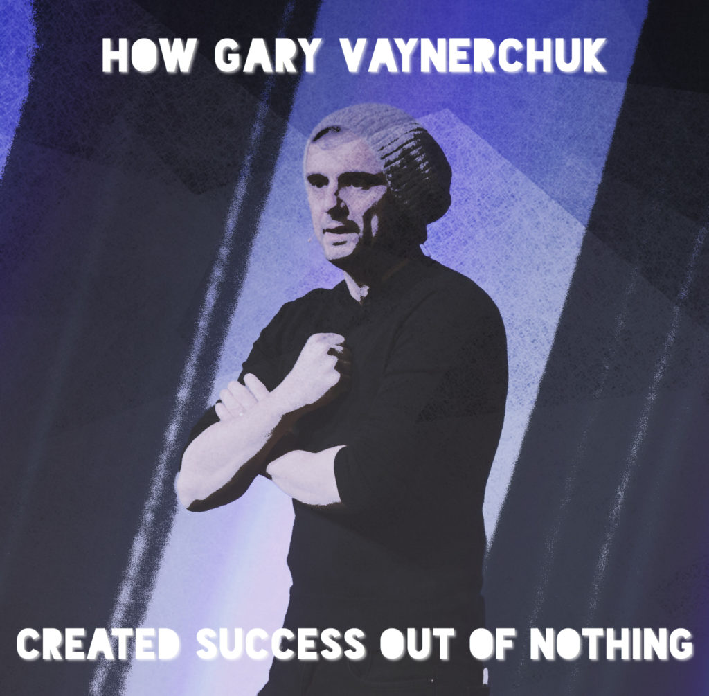 Gary Vaynerchuk Created Success