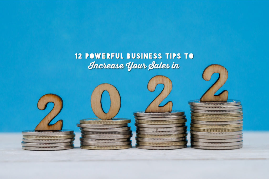 12 Powerful Business Tips to Increase Your Sales in 2022 - Help your business excel this year