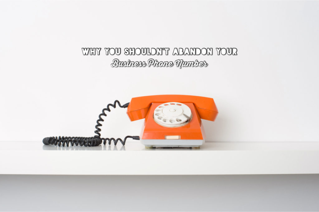 Why You Shouldn’t Abandon Your Business Phone Number - Maintaining Your Business Number