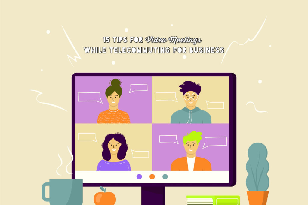 15 Tips for Video Meetings While Telecommuting for Business - Video Meeting with Colleagues