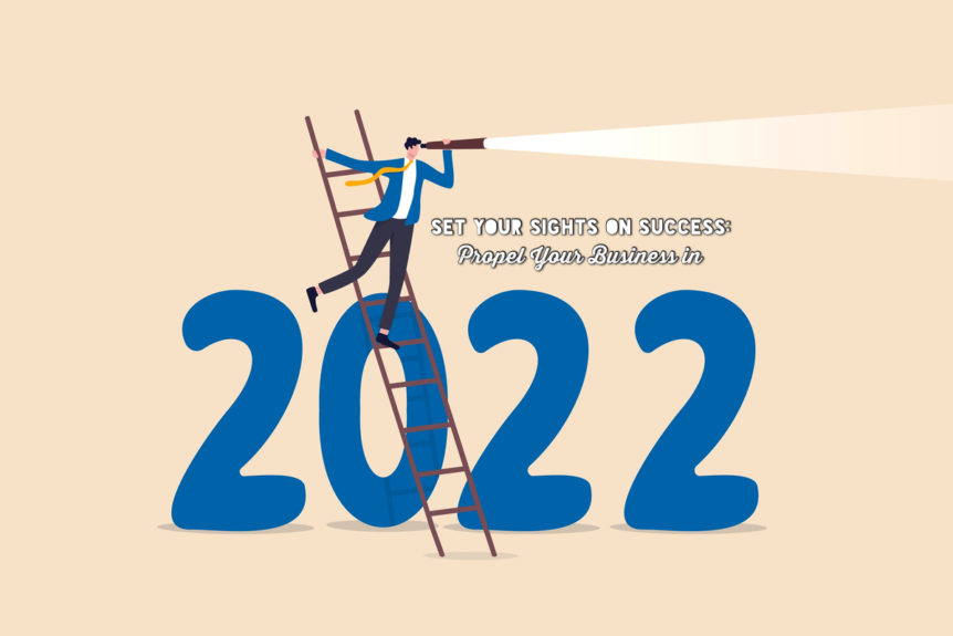 Set Your Sights on Success: Propel Your Business in 2022 - Setting Business Goals for the Year