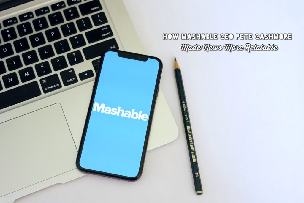 How Mashable CEO Pete Cashmore Made News More Relatable - News App Mashable Computer